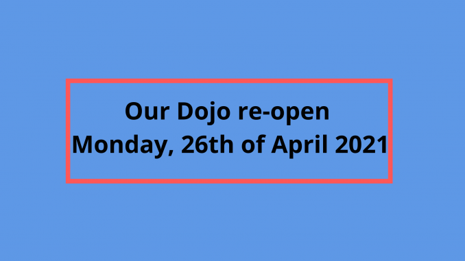 Our Dojo re-open Monday, April 26,2021 (1)