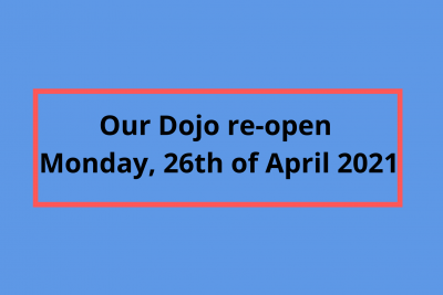 Our Dojo re-open Monday, April 26, 2021
